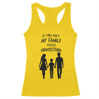 If You Met My Family You Would Understand Racerback Tank Top Funny Family Quote - Wonder Print Shop