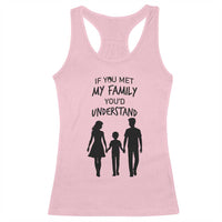 If You Met My Family You Would Understand Racerback Tank Top Funny Family Quote - Wonder Print Shop