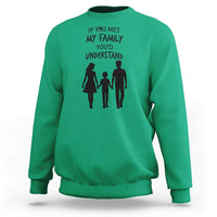 If You Met My Family You Would Understand Sweatshirt Funny Family Quote - Wonder Print Shop