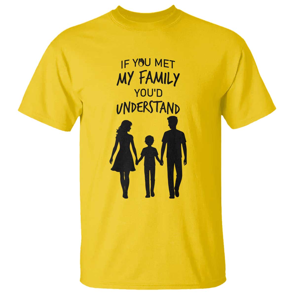 If You Met My Family You Would Understand T Shirt Funny Family Quote - Wonder Print Shop
