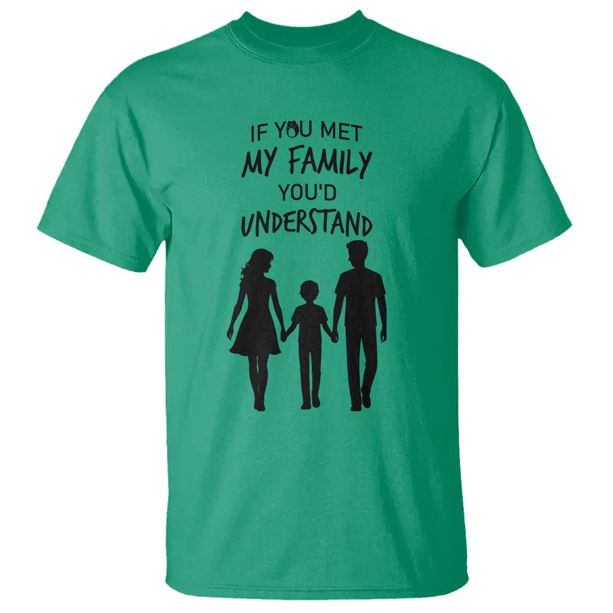 If You Met My Family You Would Understand T Shirt Funny Family Quote - Wonder Print Shop