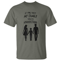 If You Met My Family You Would Understand T Shirt Funny Family Quote - Wonder Print Shop