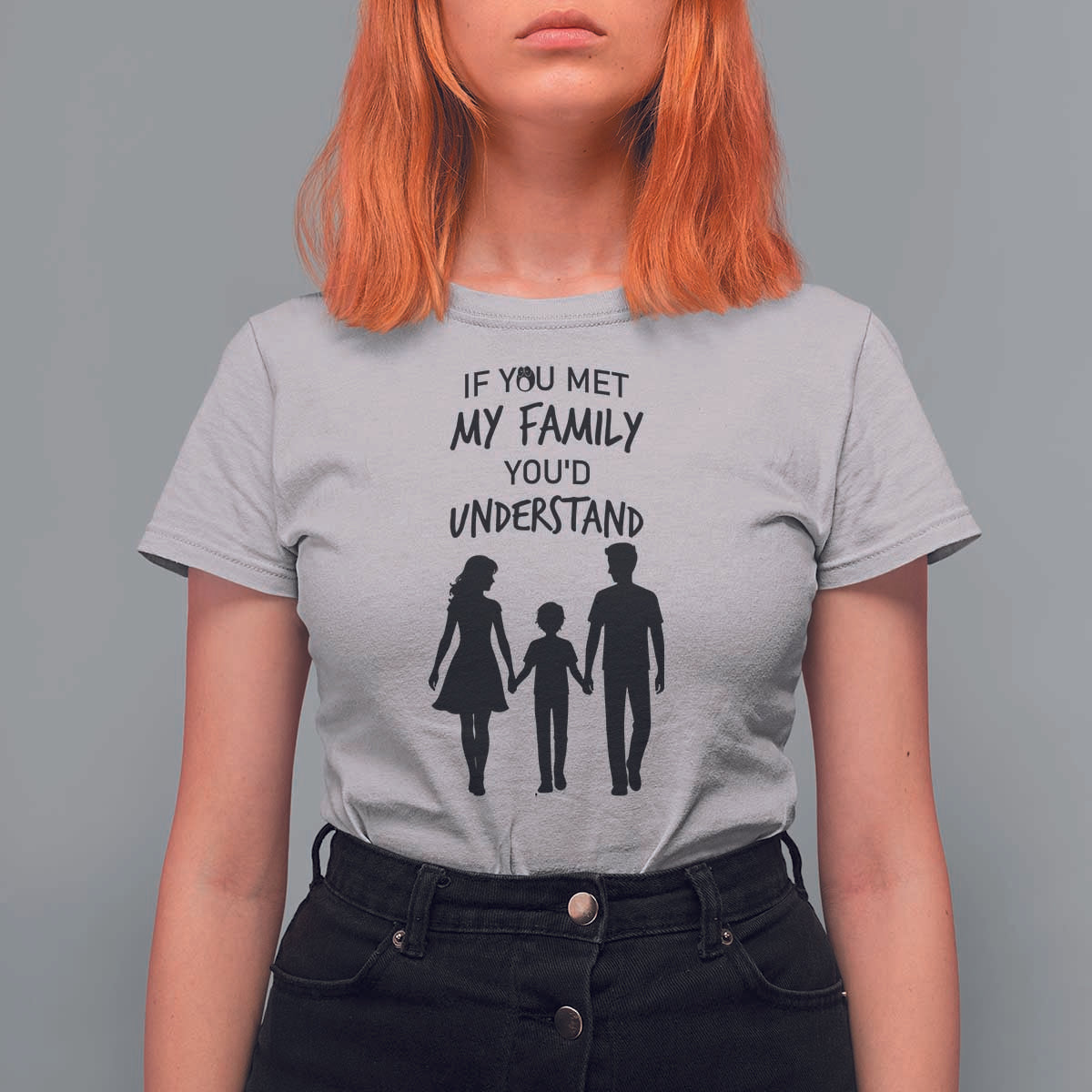 If You Met My Family You Would Understand T Shirt For Women Funny Family Quote - Wonder Print Shop
