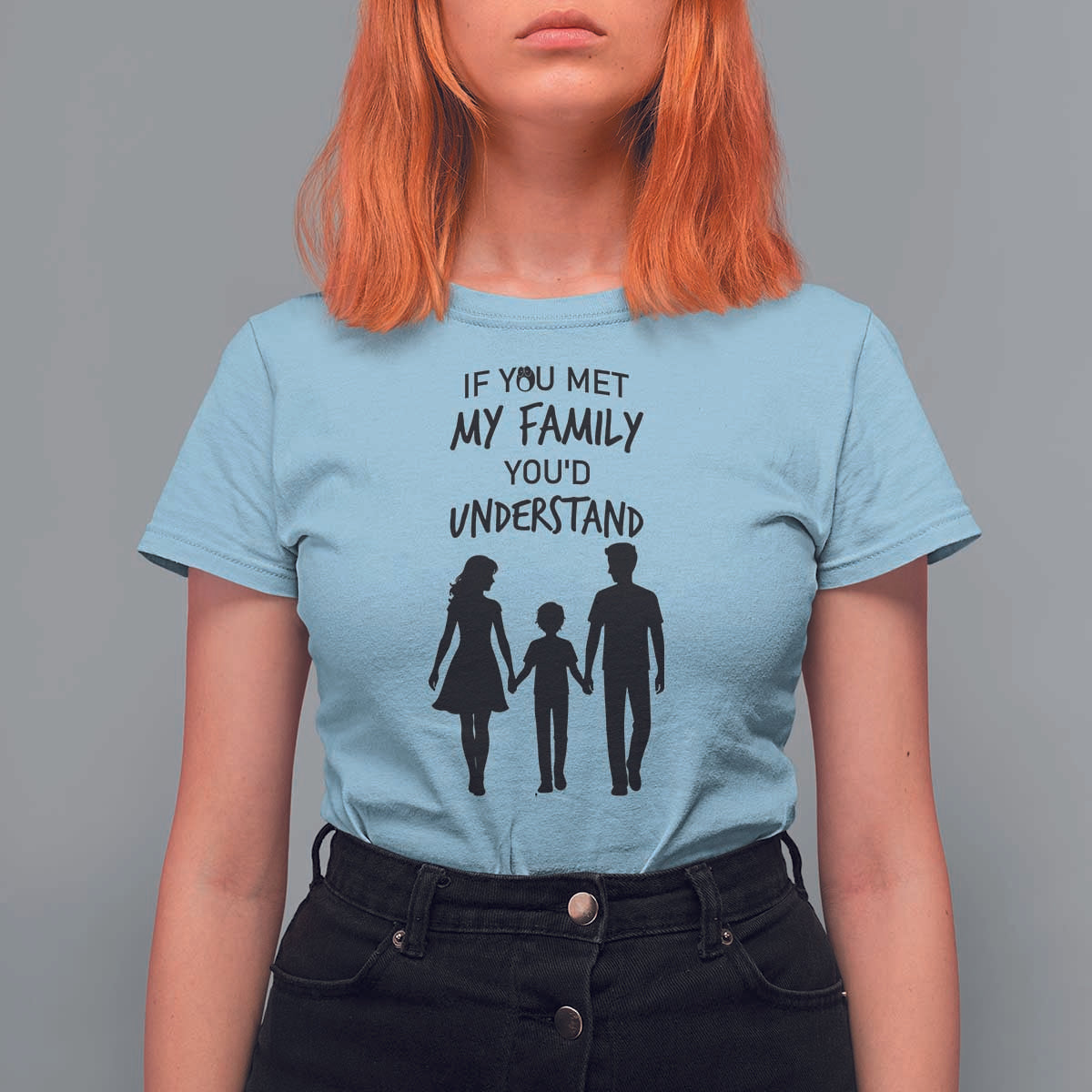 If You Met My Family You Would Understand T Shirt For Women Funny Family Quote - Wonder Print Shop