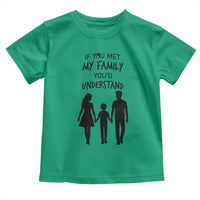If You Met My Family You Would Understand Toddler T Shirt Funny Family Quote - Wonder Print Shop