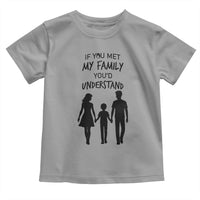 If You Met My Family You Would Understand Toddler T Shirt Funny Family Quote - Wonder Print Shop