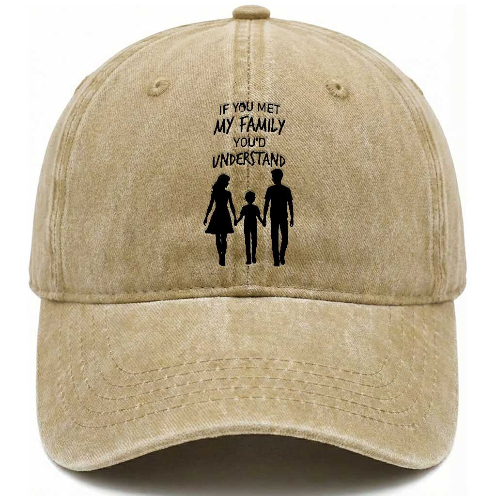 If You Met My Family You Would Understand Washed Cotton Baseball Cap Funny Family Quote