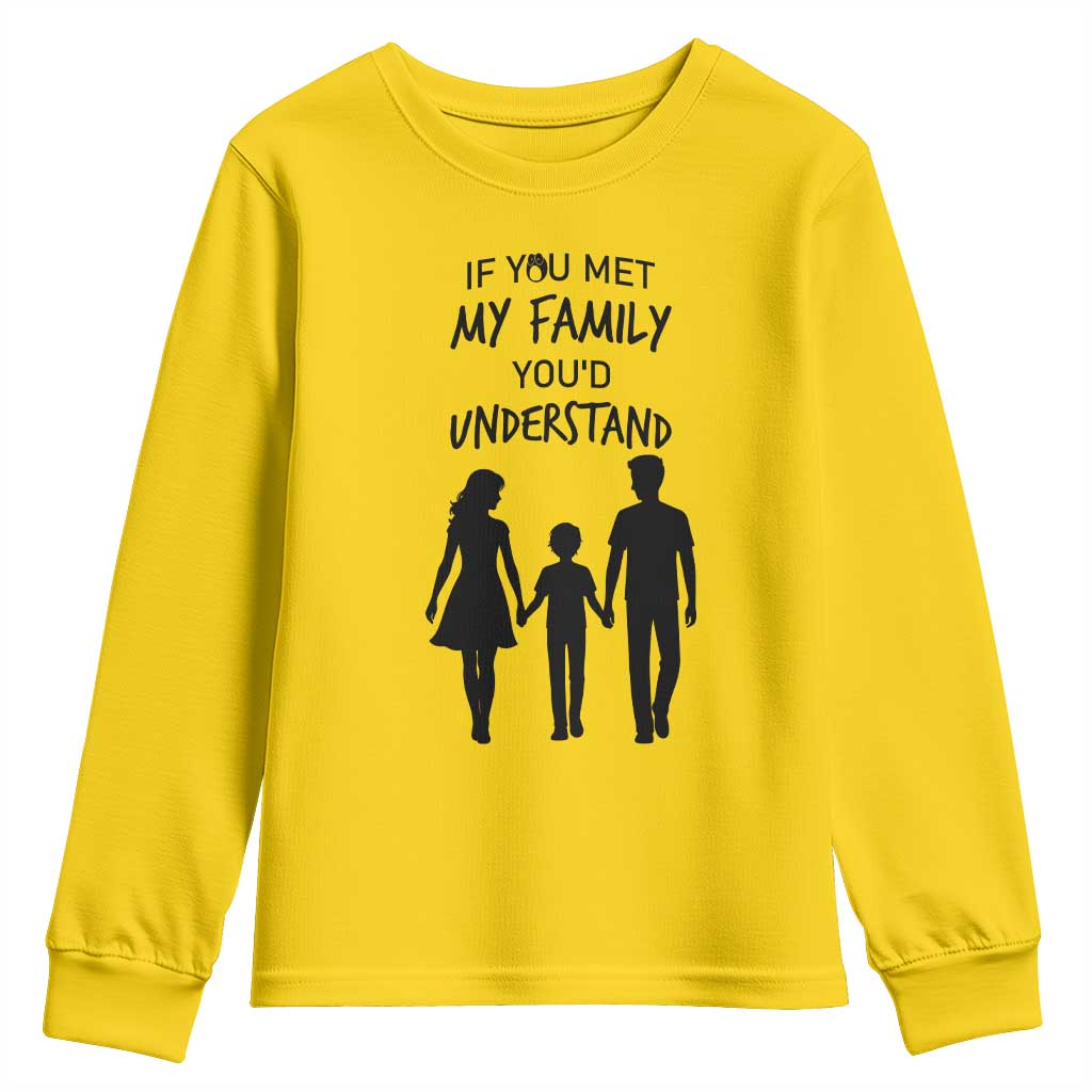 If You Met My Family You Would Understand Youth Sweatshirt Funny Family Quote - Wonder Print Shop