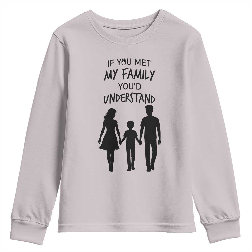If You Met My Family You Would Understand Youth Sweatshirt Funny Family Quote - Wonder Print Shop