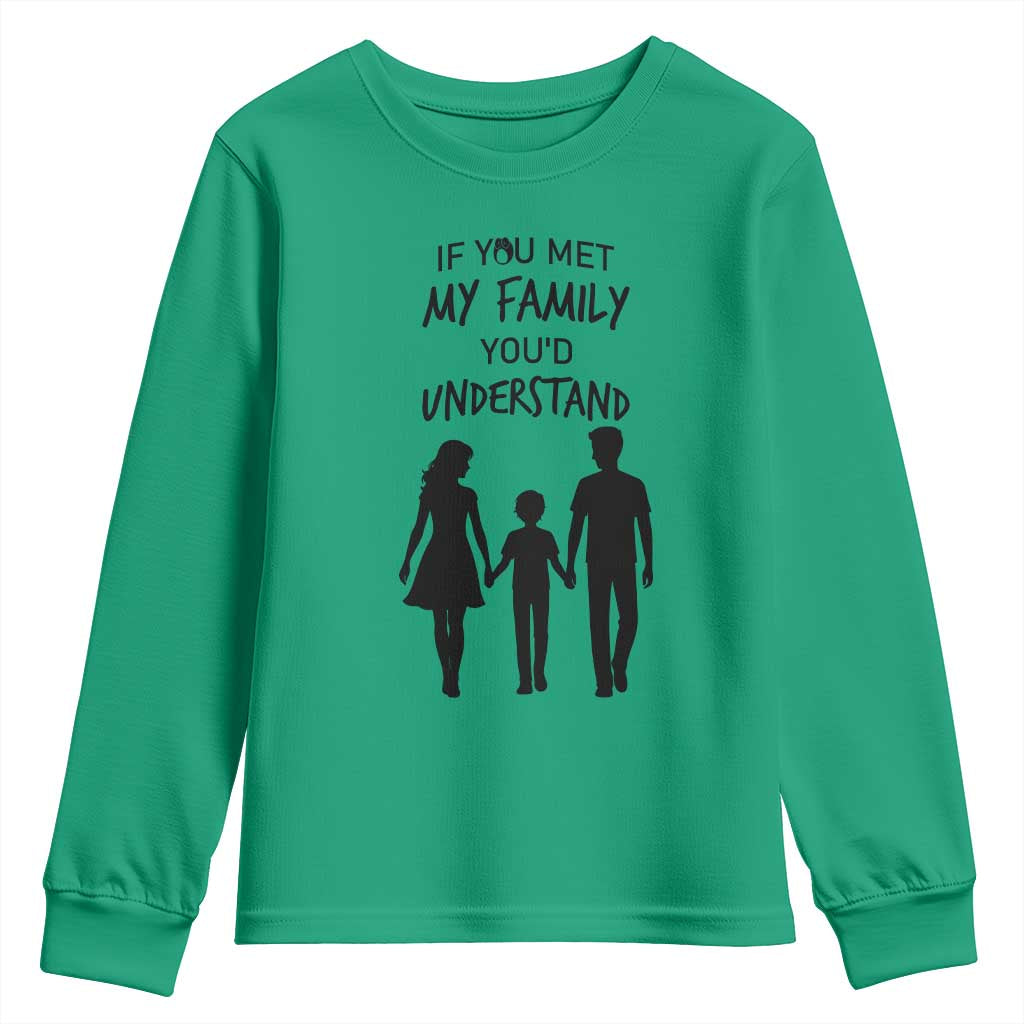 If You Met My Family You Would Understand Youth Sweatshirt Funny Family Quote - Wonder Print Shop