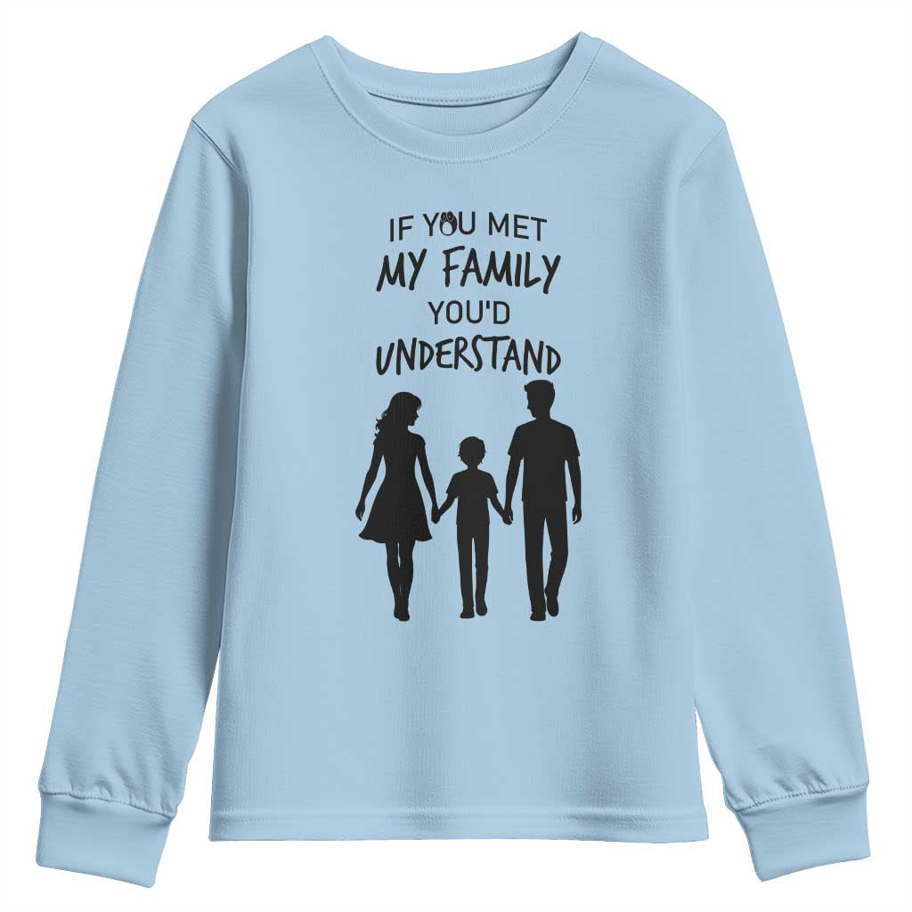 If You Met My Family You Would Understand Youth Sweatshirt Funny Family Quote - Wonder Print Shop