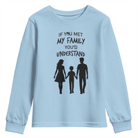 If You Met My Family You Would Understand Youth Sweatshirt Funny Family Quote - Wonder Print Shop