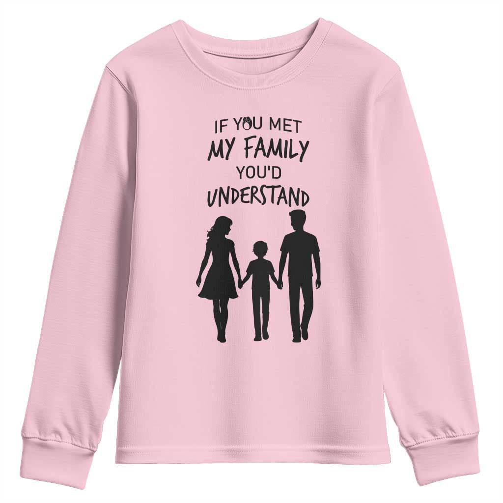 If You Met My Family You Would Understand Youth Sweatshirt Funny Family Quote - Wonder Print Shop