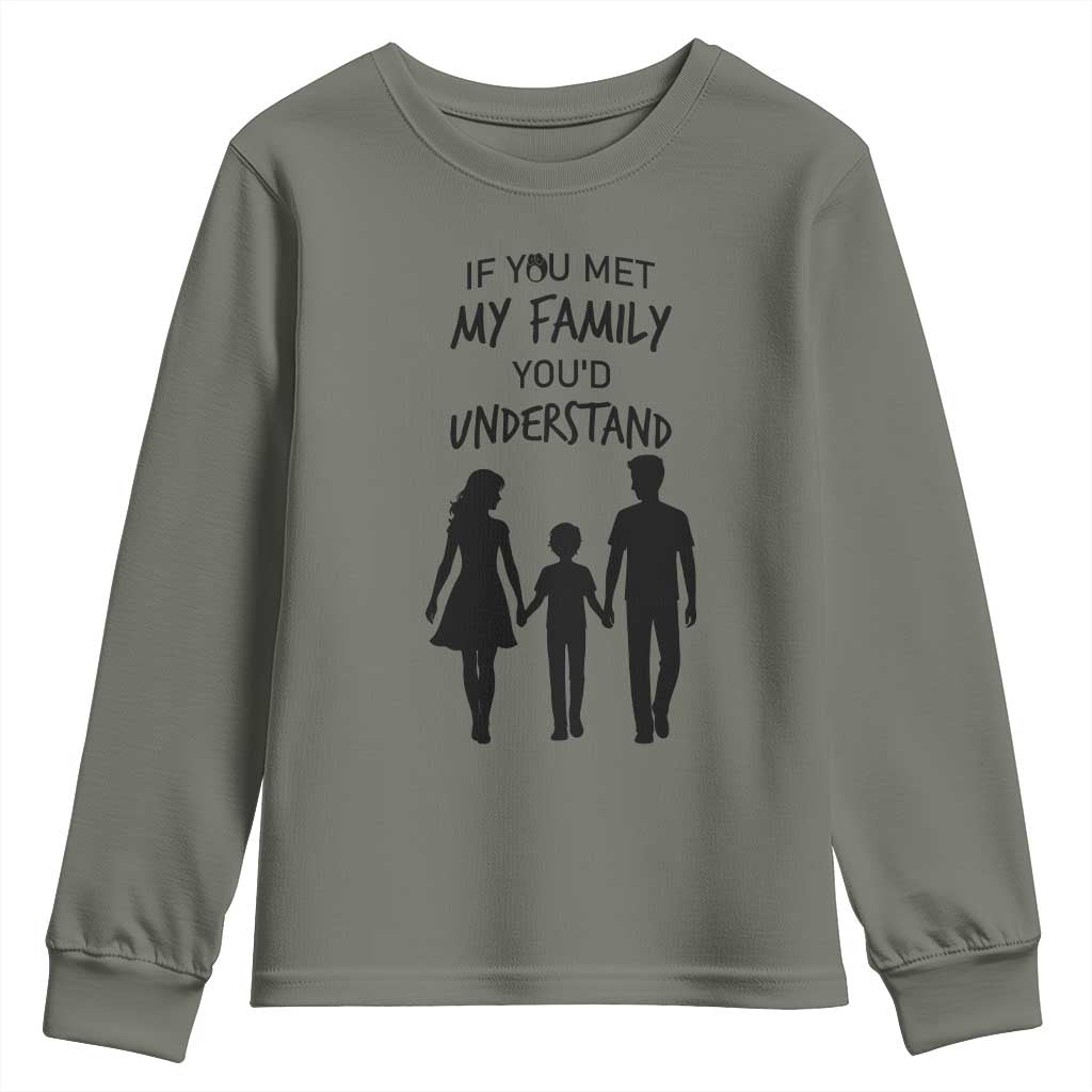 If You Met My Family You Would Understand Youth Sweatshirt Funny Family Quote - Wonder Print Shop