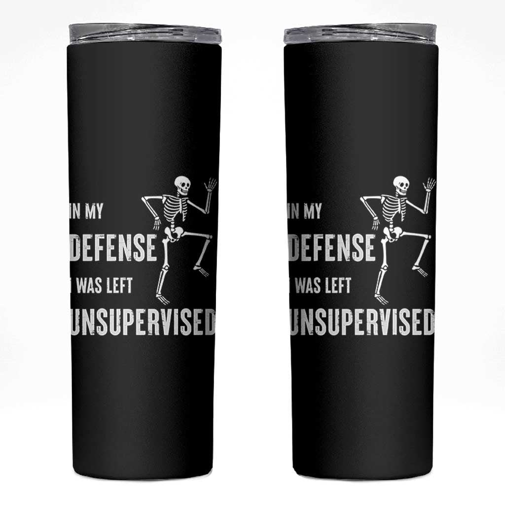 Funny Sarcastic Skinny Tumbler In My Defence I Was Left Unsupervised
