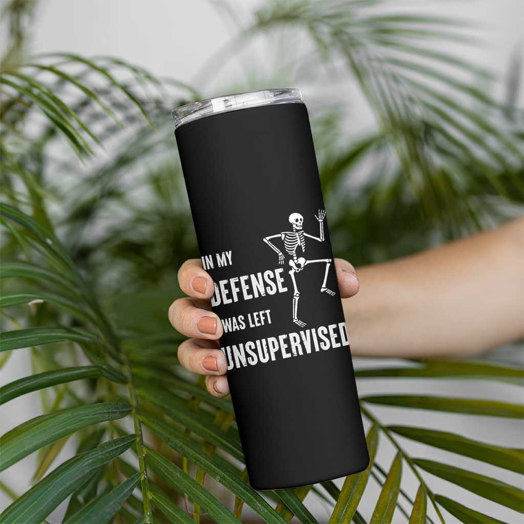 Funny Sarcastic Skinny Tumbler In My Defence I Was Left Unsupervised