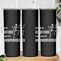 Funny Sarcastic Skinny Tumbler In My Defence I Was Left Unsupervised