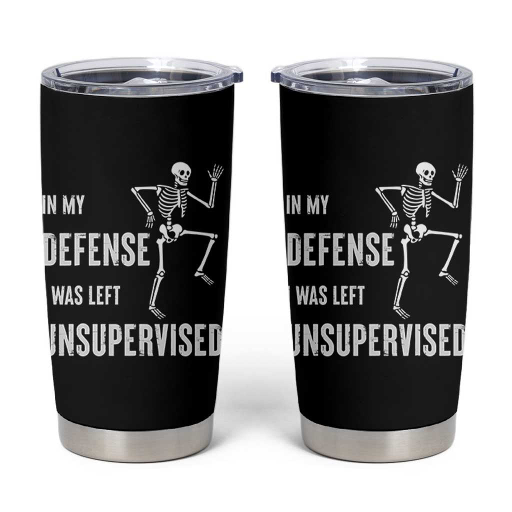 Funny Sarcastic Tumbler Cup In My Defence I Was Left Unsupervised