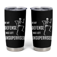 Funny Sarcastic Tumbler Cup In My Defence I Was Left Unsupervised