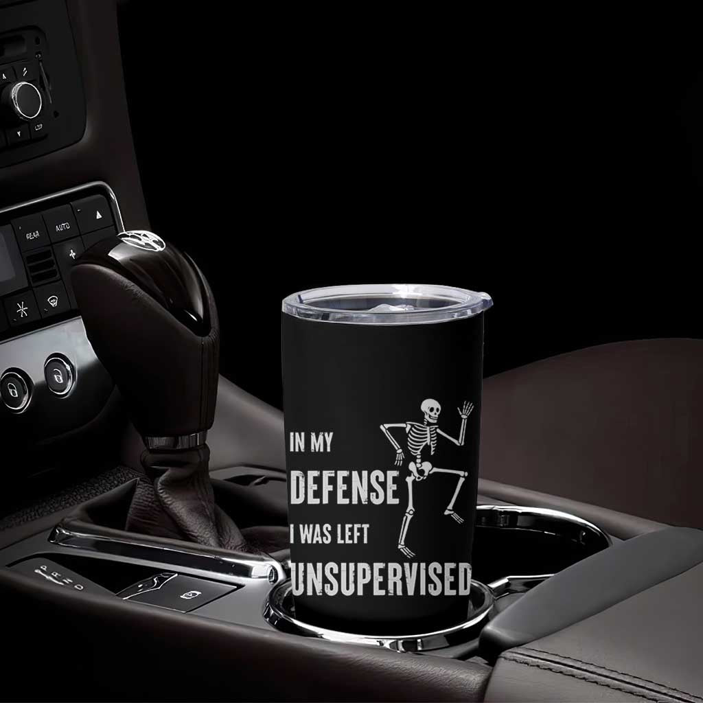 Funny Sarcastic Tumbler Cup In My Defence I Was Left Unsupervised