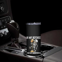 Funny Skeleton Beer Skinny Tumbler In My Defence I Was Left Unsupervised