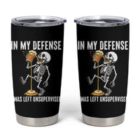 Funny Skeleton Beer Tumbler Cup In My Defence I Was Left Unsupervised