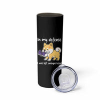 Sarcastic Dog Lover Skinny Tumbler In My Defense I Was Left Unsupervised