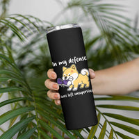 Sarcastic Dog Lover Skinny Tumbler In My Defense I Was Left Unsupervised