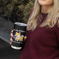 Sarcastic Dog Lover Tumbler Cup In My Defense I Was Left Unsupervised