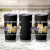 Sarcastic Dog Lover Tumbler Cup In My Defense I Was Left Unsupervised