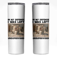 Funny Cat Humor Skinny Tumbler In My Defense I Was Left Unsupervised