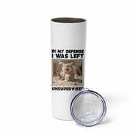 Funny Cat Humor Skinny Tumbler In My Defense I Was Left Unsupervised