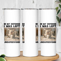 Funny Cat Humor Skinny Tumbler In My Defense I Was Left Unsupervised