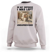 Funny Cat Humor Sweatshirt In My Defense I Was Left Unsupervised - Wonder Print Shop