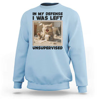 Funny Cat Humor Sweatshirt In My Defense I Was Left Unsupervised - Wonder Print Shop