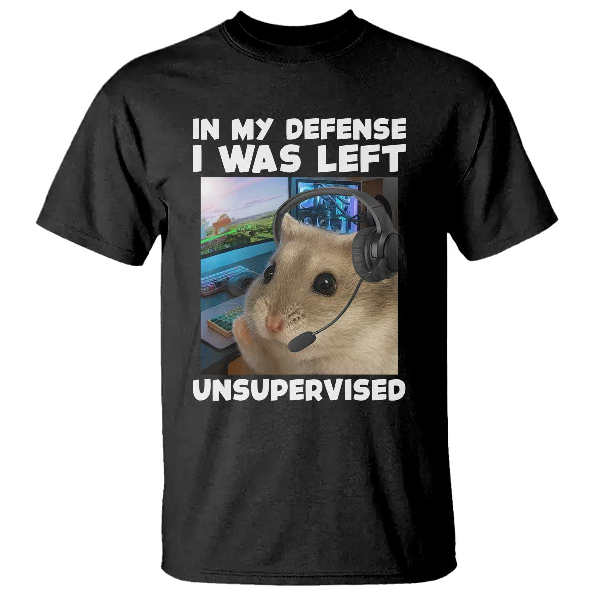 Funny Hamster Gamer T Shirt In My Defense I Was Left Unsupervised - Wonder Print Shop