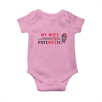 My Wife Is Psychotic Baby Onesie Funny Marriage Life Hot Wives - Wonder Print Shop