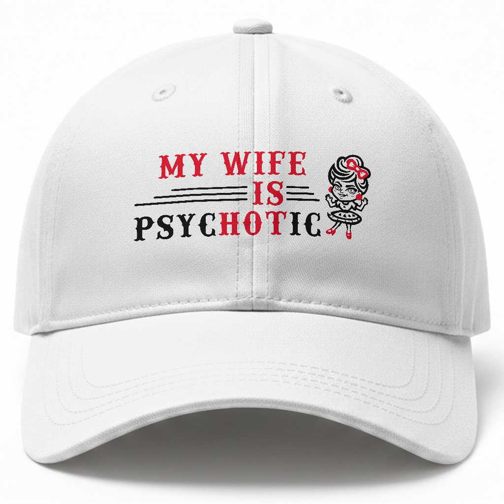 My Wife Is Psychotic Baseball Cap Funny Marriage Life Hot Wives