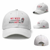 My Wife Is Psychotic Baseball Cap Funny Marriage Life Hot Wives