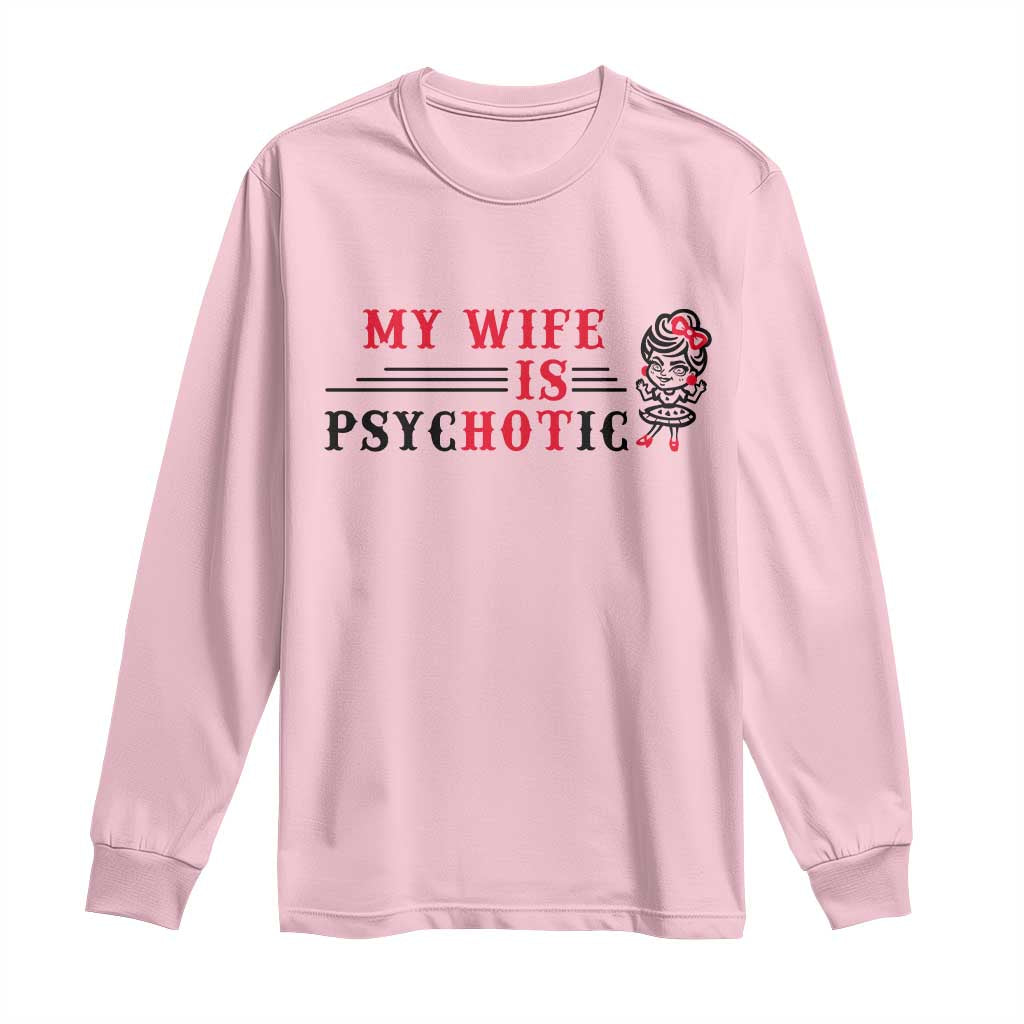 My Wife Is Psychotic Long Sleeve Shirt Funny Marriage Life Hot Wives - Wonder Print Shop