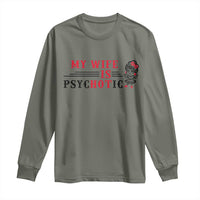 My Wife Is Psychotic Long Sleeve Shirt Funny Marriage Life Hot Wives - Wonder Print Shop