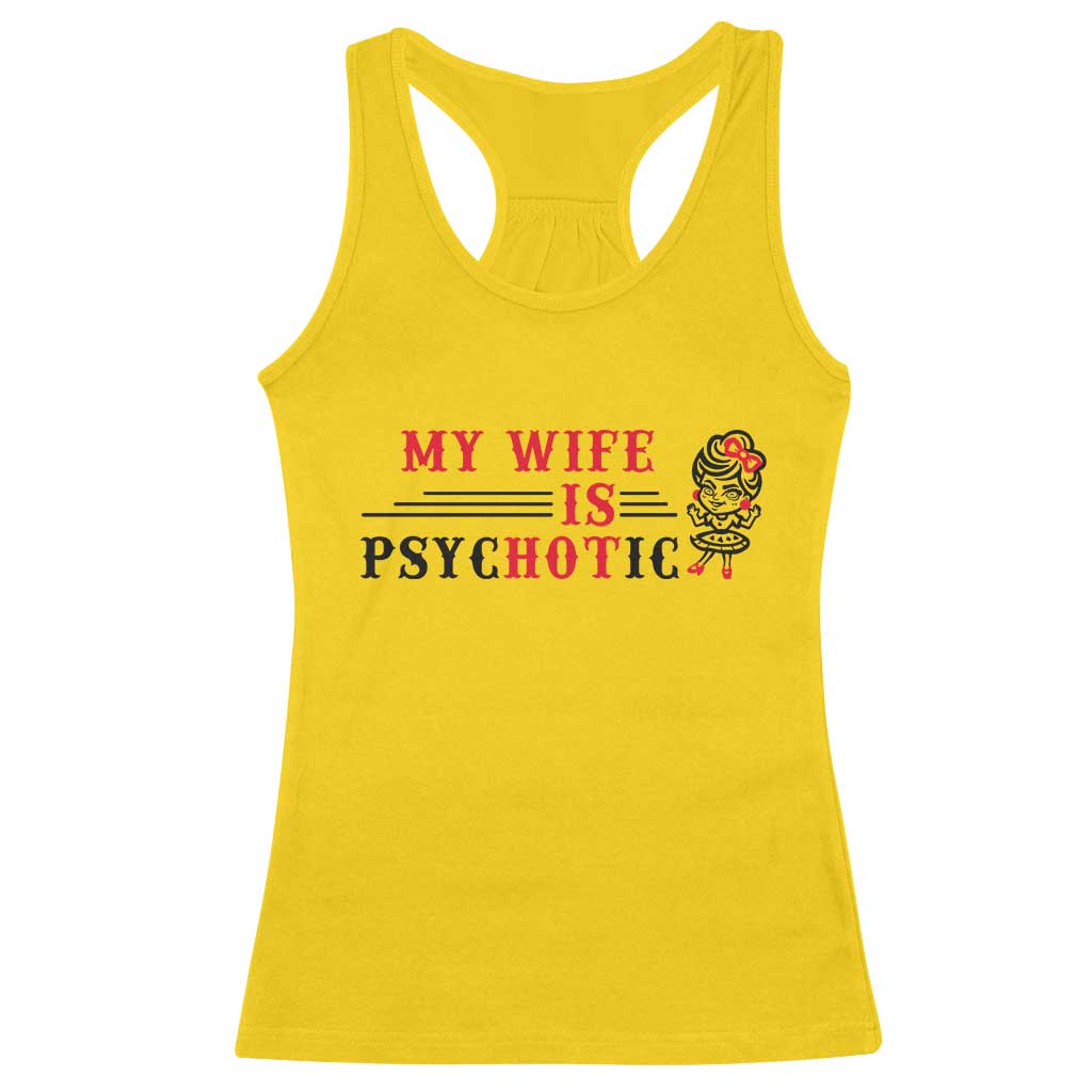 My Wife Is Psychotic Racerback Tank Top Funny Marriage Life Hot Wives - Wonder Print Shop