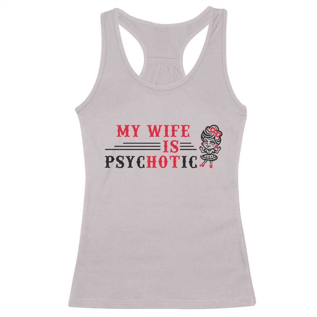 My Wife Is Psychotic Racerback Tank Top Funny Marriage Life Hot Wives - Wonder Print Shop