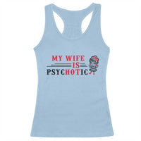 My Wife Is Psychotic Racerback Tank Top Funny Marriage Life Hot Wives - Wonder Print Shop