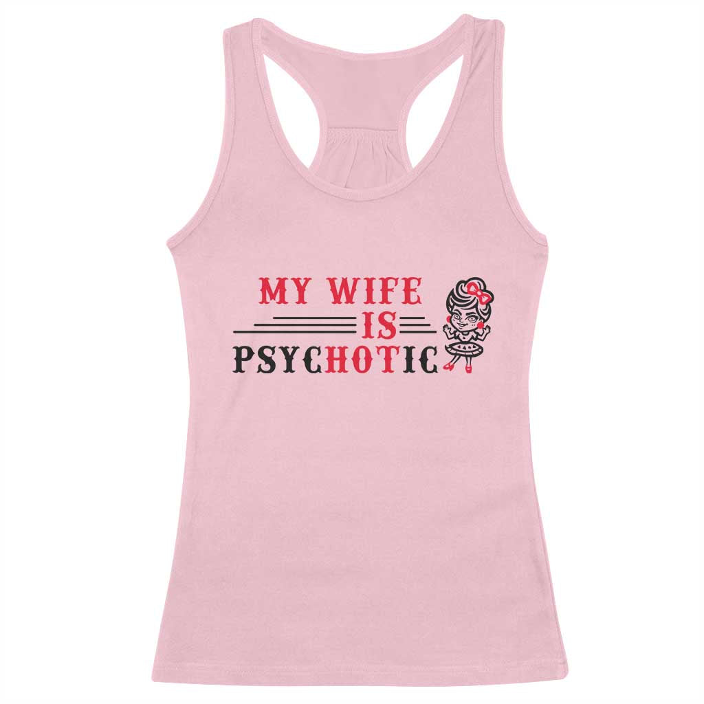 My Wife Is Psychotic Racerback Tank Top Funny Marriage Life Hot Wives - Wonder Print Shop