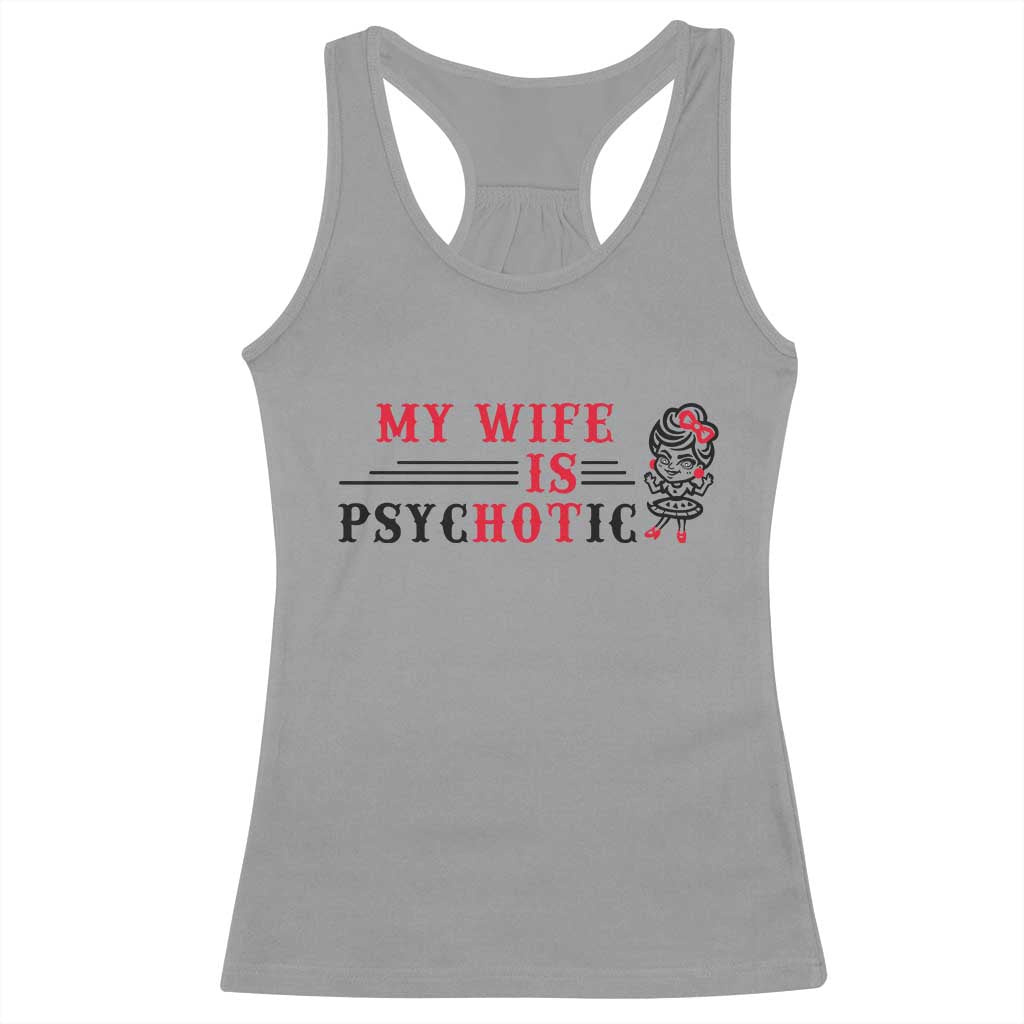 My Wife Is Psychotic Racerback Tank Top Funny Marriage Life Hot Wives - Wonder Print Shop