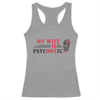 My Wife Is Psychotic Racerback Tank Top Funny Marriage Life Hot Wives - Wonder Print Shop