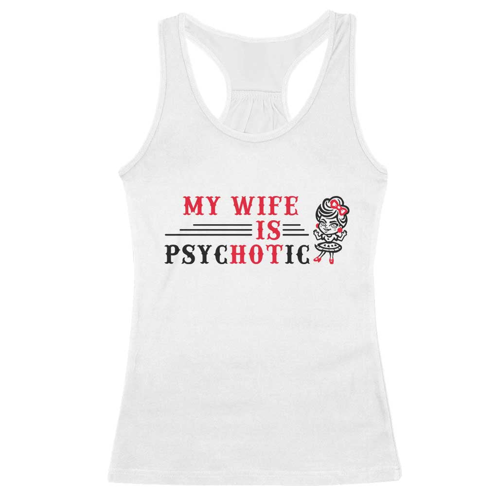 My Wife Is Psychotic Racerback Tank Top Funny Marriage Life Hot Wives - Wonder Print Shop