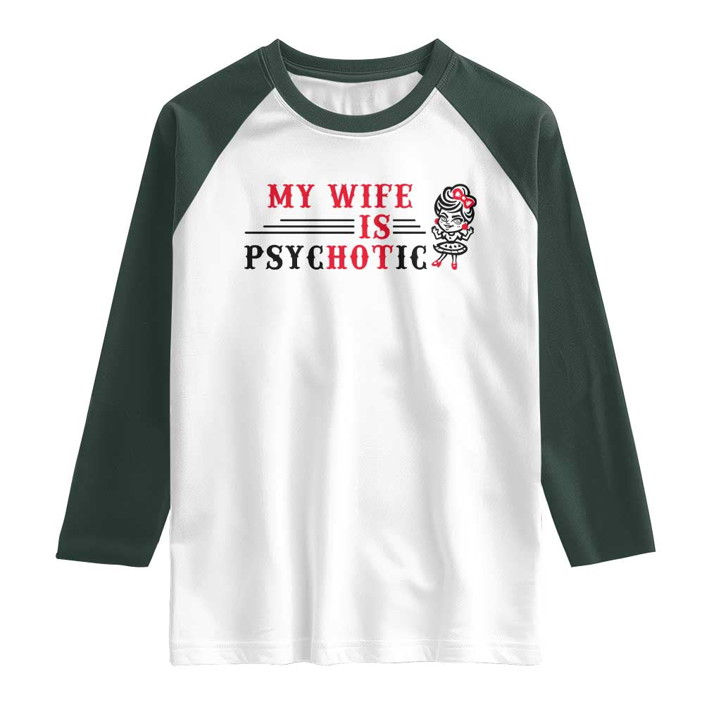 My Wife Is Psychotic Raglan Shirt Funny Marriage Life Hot Wives - Wonder Print Shop