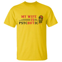 My Wife Is Psychotic T Shirt Funny Marriage Life Hot Wives - Wonder Print Shop